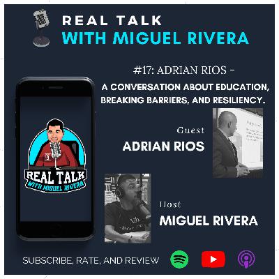 #17: Adrian Rios - A conversation about education, breaking barriers, and resiliency.