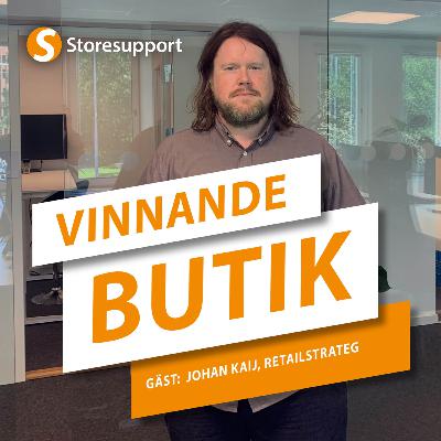 Vinnande butik med Johan Kaij, retailstrateg Vinnande butik med Johan Kaij, retailstrateg
