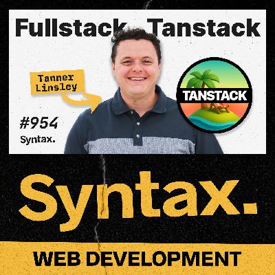 954: Fullstack TanStack! The Scoop with Tanner Linsley 954: Fullstack TanStack! The Scoop with Tanner Linsley