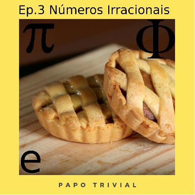 Ep. 3 Números Irracionais "Pi", "Phi" e "e"
