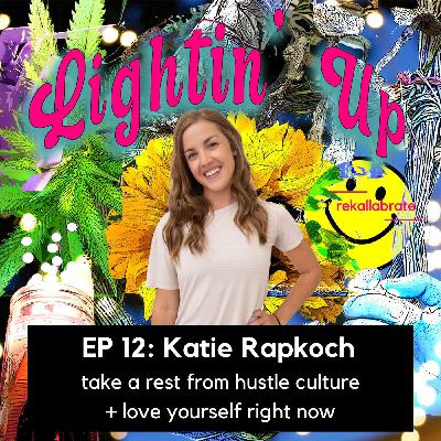 12 | Take a Rest from Hustle Culture | Lightin' Up with Katie Rapkoch