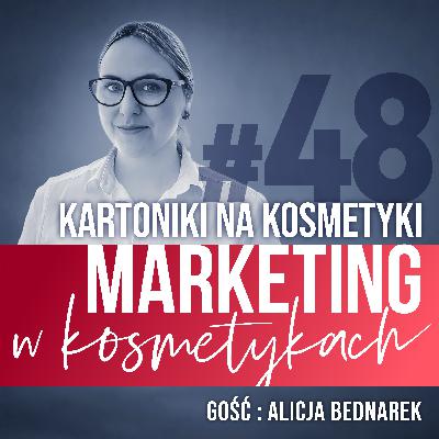 #48. Kartoniki na kosmetyki: co marketer kosmetyczny powinien wiedzieć. Rozmowa z Alicją Bednarek