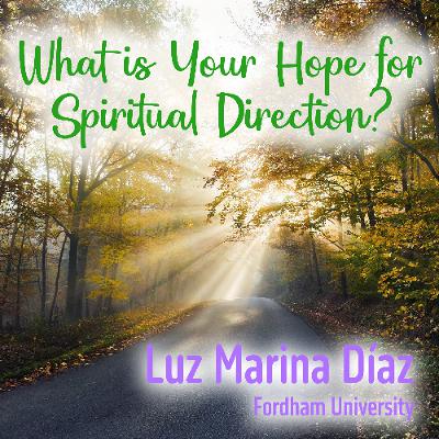 What is Your Hope for Spiritual Direction? #4 (Luz Marina Díaz)