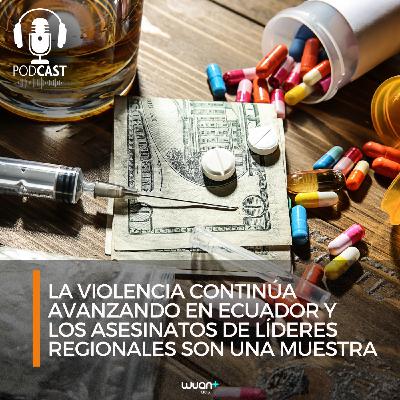 La violencia continúa avanzando en Ecuador y los asesinatos de líderes regionales son una muestra