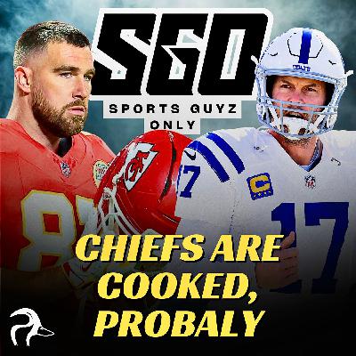 Sports Guyz Only; Chiefs Are Cooked, Probably