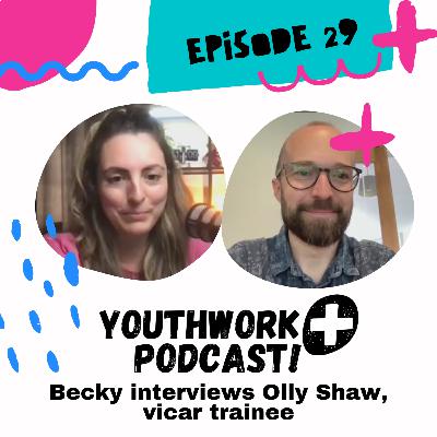 Episode 29 - Interview with Olly Shaw, vicar trainee, Oxfordshire