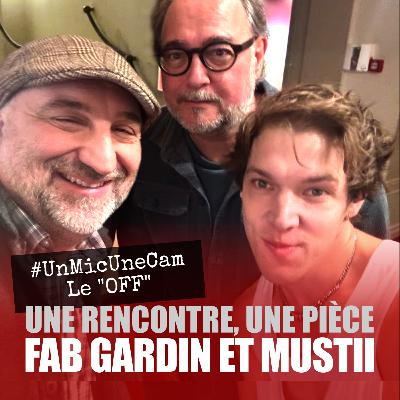 UnMicUneCam, le OFF▪️Fabrice Gardin et Mustii ▪️Une rencontre, une pièce▪️Glenn naissance d'un prodige▪️Théâtre Royal des Galeries