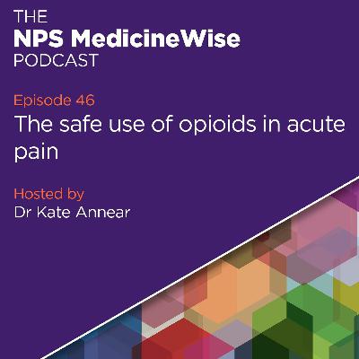 Episode 46: The safe use of opioids in acute pain Episode 46: The safe use of opioids in acute pain