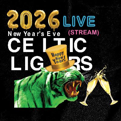 #111 Celtic Ligers NYE 2026 Livestream (AUDIO ONLY)
