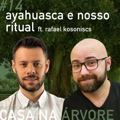 #14 Ayahuasca e nosso ritual ft. Rafael Kosoniscs #14 Ayahuasca e nosso ritual ft. Rafael Kosoniscs