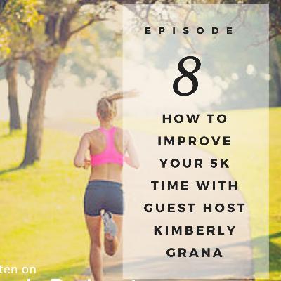 How to Improve Your 5k Time with Guest Host Kimberly Grana