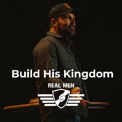 Real Men - Build His Kingdom