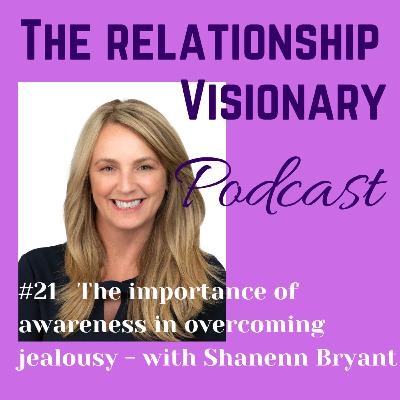 #21 The importance of awareness in overcoming jealousy - with Shanenn Bryant