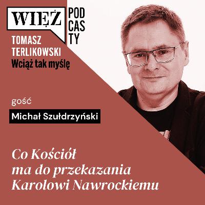 Co Kościół ma do przekazania Karolowi Nawrockiemu. Podcast Tomasza Terlikowskiego, odc. 71