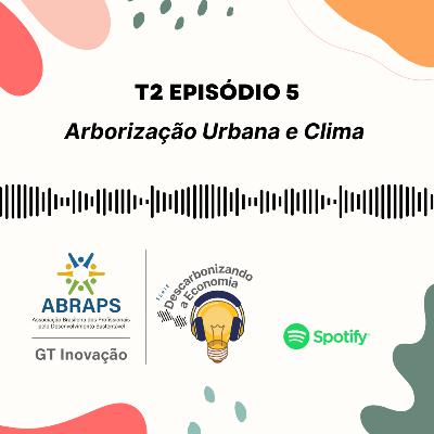 T2EP5 – Série “Descarbonizando a Economia”: Arborização Urbana e Clima T2EP5 – Série “Descarbonizando a Economia”: Arborização Urbana e Clima