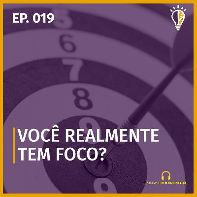 Bem Orientado #019 - 3 estratégias infalíveis para ter mais foco