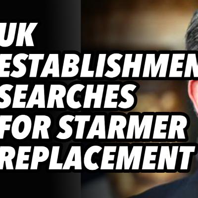UK establishment searches for Starmer replacement