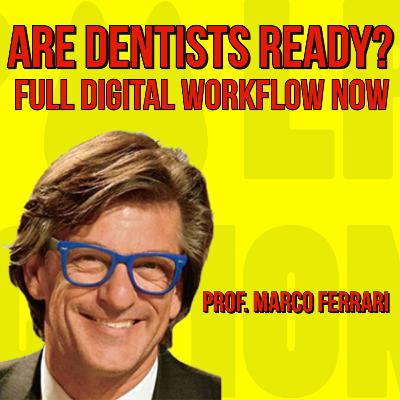 043 Are Dentists Ready? Full Digital Workflow Now with Prof. Marco Ferrari 043 Are Dentists Ready? Full Digital Workflow Now with Prof. Marco Ferrari