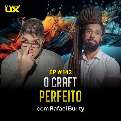O craft perfeito com Rafael Burity - Episódio 142