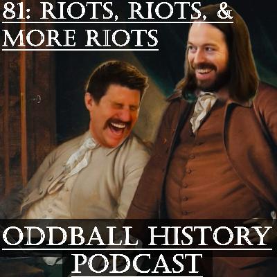 81: Riots, Riots & More Riots