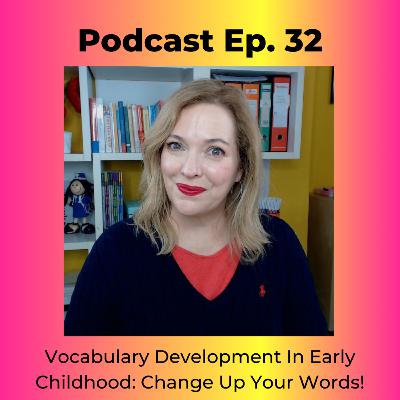 Vocabulary Development In Early Childhood: Change Up Your Words!