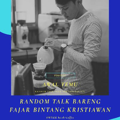 Random talk bareng Mas Fajar (he.eh coffee)