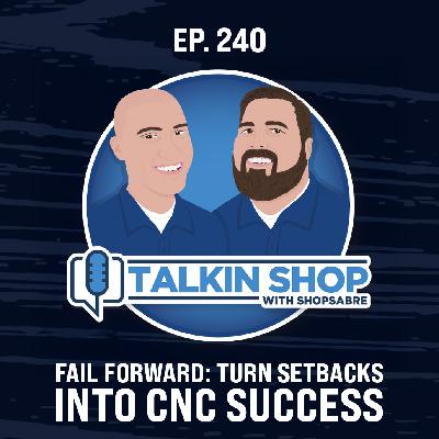 Fail Forward: Turn Setbacks Into CNC Success | Ep 240