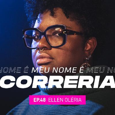 #48 - Meu Nome é Ellen Oléria