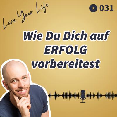 031 - Wie Du Dich auf ERFOLG vorbereitest