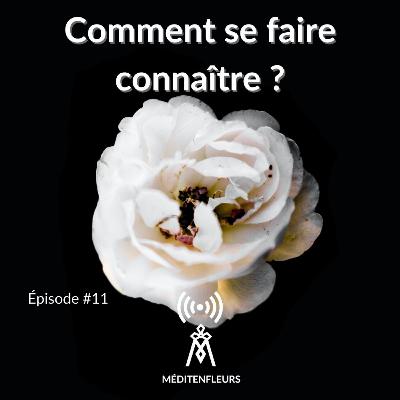 Episode 11 - Comment se faire connaître ?