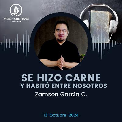 Se hizo carne y habito entre nosotros - Zamson García C. - Visión CDMX