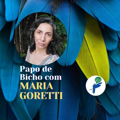 Papo de Bicho #35 com MARIA GORETTI