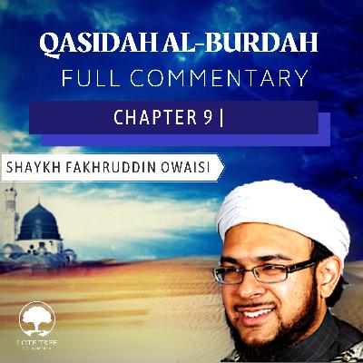 Qasidah Al-Burdah Commentary: Chapter 9 | Shaykh Fakhruddin Owaisi Qasidah Al-Burdah Commentary: Chapter 9 | Shaykh Fakhruddin Owaisi