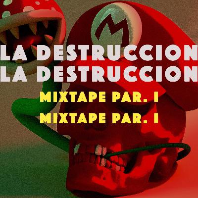 LA DESTRUCCION MIXTAPE PART. I
