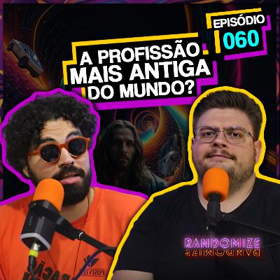SERIA ESSA A PROFISSÃO MAIS ANTIGA DO MUNDO? | Ep. 060 | Podcast Randomize SERIA ESSA A PROFISSÃO MAIS ANTIGA DO MUNDO? | Ep. 060 | Podcast Randomize