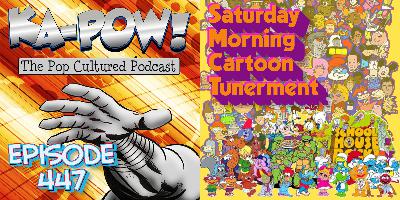 Ka-Pow the Pop Cultured Podcast #447 Saturday Morning Cartoonerment