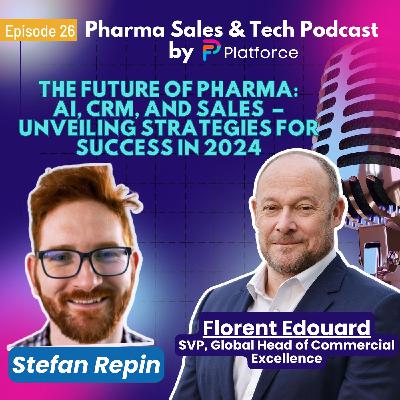 Ep.26: The Future of Pharma:  AI, CRM, and Sales  – Unveiling Strategies for Success in 2024