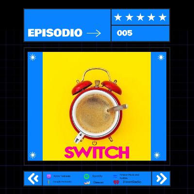 Episode 5: SWITCH Ep. 005