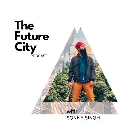 Episode 29: The Activist City with Sonny Singh Episode 29: The Activist City with Sonny Singh
