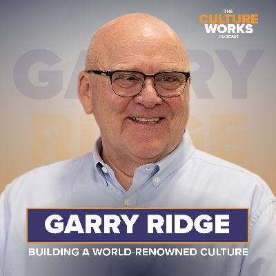 Building A World-Renowned Culture w. Garry Ridge Building A World-Renowned Culture w. Garry Ridge