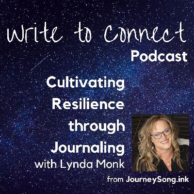 Cultivating Resilience through Journaling with Lynda Monk Cultivating Resilience through Journaling with Lynda Monk