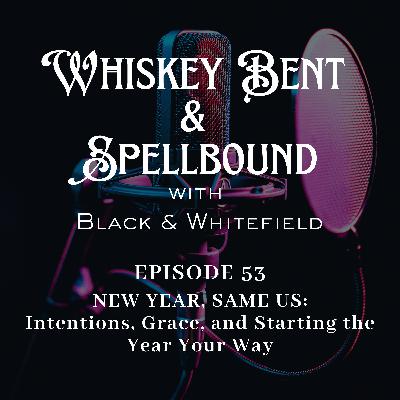 NEW YEAR, SAME US: Intentions, Grace, and Starting the Year Your Way