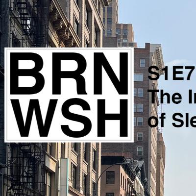 BRNWSH S1E7 - The Importance of Sleep