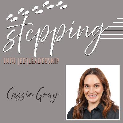 Stepping into [ed]Leadership with Cassandra Gray