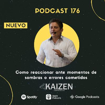 176. Como reaccionar ante momentos de sombras o errores cometidos l Kaizen Conferencias