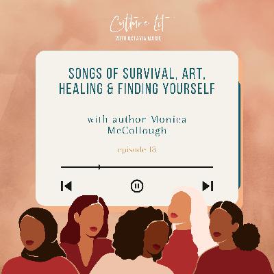 18. Songs of Survival, Art, Healing & Finding Yourself with author Monica McCollough 18. Songs of Survival, Art, Healing & Finding Yourself with author Monica McCollough