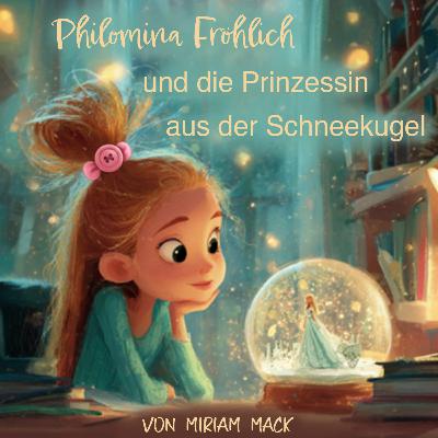 Philomina Fröhlich und die Prinzessin aus der Schneekugel (2/5) Philomina Fröhlich und die Prinzessin aus der Schneekugel (2/5)