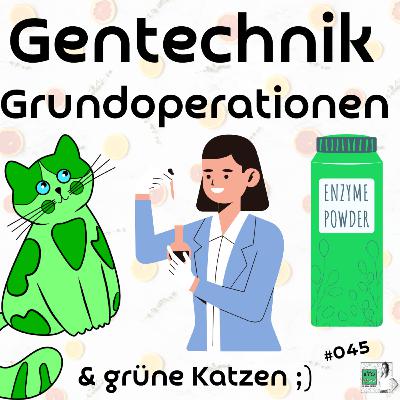 #045- Gentechnik, Grundoperationen, grüne Katzen