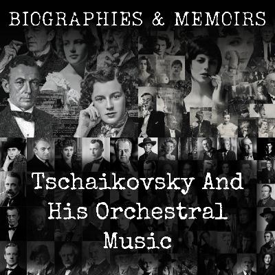01 - Tschaikovsky And His Orchestral Music by Louis Biancolli