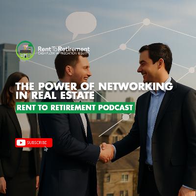 The Power of Networking in Real Estate | Rent To Retirement Podcast